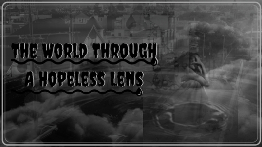 The World Through A Hopeless Lens